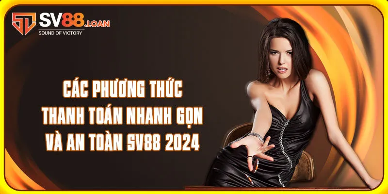 Thanh toán SV88 qua thẻ ngân hàng được ưa chuộng sử dụng
