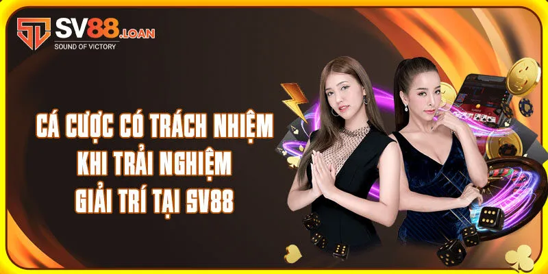 Cá cược có trách nhiệm khi trải nghiệm giải trí tại SV88
